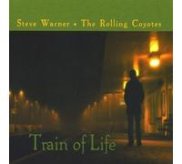 Steve Warner & the Rolling Coyotes - Train of Life