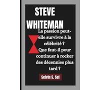 STEVE WHITEMAN: La passion peut-elle survivre à la célébrité ? Que faut-il pour continuer à rocker des décennies plus tard ?