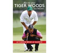 Steve Williams - Ma vie avec Tiger Woods - Steve Williams - Talent Sport - broché - Récit