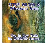 STEVE WILSON/WILSONIAN'S GRAIN - Live in New York: The Vanguard Sessions