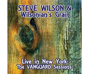 STEVE WILSON/WILSONIAN'S GRAIN - Live in New York: The Vanguard Sessions