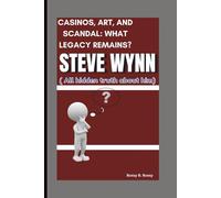 STEVE WYNN: CASINOS, ART, AND SCANDAL: WHAT LEGACY REMAINS? ( All hidden truth about him)
