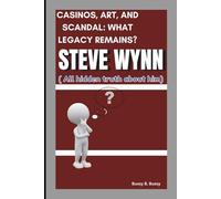 STEVE WYNN: CASINOS, ART, AND SCANDAL: WHAT LEGACY REMAINS? ( All hidden truth about him)