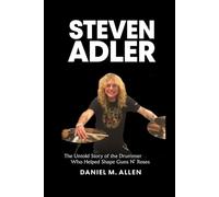 Steven Adler: The Untold Story of the Drummer Who Helped Shape Guns N’ Roses
