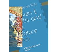 Steven B. Wills and his Nature Art: View the beauty of nature