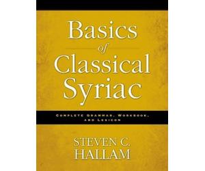 Steven C. Hallam Basics of Classical Syriac (Poche)