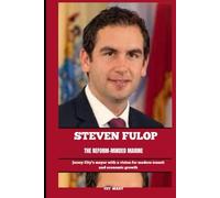 STEVEN FULOP THE REFORM-MINDED MARINE: Jersey City’s mayor with a vision for modern transit and economic growth
