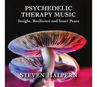 Psychedelic Therapy Music : Insight, Resilience and Inner Peace