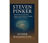 steven pinker: How the science of the mind explains human behavior, language, and the progress of society