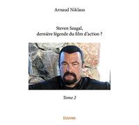 Steven Seagal, dernière légende du film d'action ? Tome 2