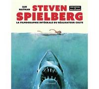 Ian Nathan – Steven Spielberg : La filmographie intégrale du réalisateur culte – Gallimard