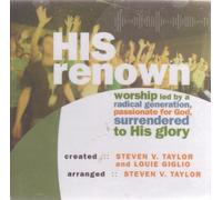 Steven V. Taylor - His Renown: Worship Led by a Radical Generation, Passionate for God, Surrendered to His Glory
