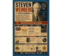 Steven Weinberg Explained: Electroweak Theory, the Standard Model, Symmetry Breaking, Quantum Field Theory, and the Foundations of Modern Physics