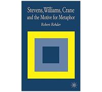 Stevens, Williams, Crane And The Motive For Metaphor