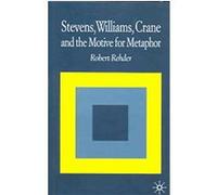 Stevens, Williams, Crane and the Motive for Metaphor Robert Rehder (Auteur)