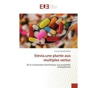 Stevia,une plante aux multiples vertus De la composition biochimique aux propriétés antioxydantes - Francois Muanda Nsemi - Universitaires Europeennes - broché - Etude