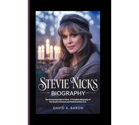 STEVIE NICKS BIOGRAPHY: The Enchanting Voice of Rock, A Complete Biography of the Queen of Dreams and Fleetwood Mac Icon