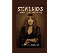 STEVIE NICKS: Dreams, Dust, and Destiny.