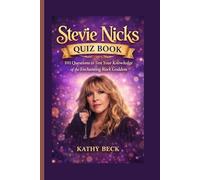 Stevie Nicks Quiz Book: 101 Questions to Test Your Knowledge of the Enchanting Rock Goddess