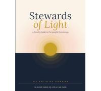 Stewards of Light: A Family Guide to Purposeful Technology