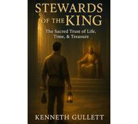 Stewards of the King: The Sacred Trust of Life of Time, & Treasure