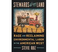 Stewards of the Land: Race and Reclaiming Environmental Labor in the American West