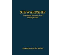 Stewardship: 14 Families And The Art of Lasting Wealth