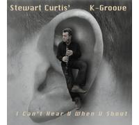 Stewart Curtis' K-Groove - I Can't Hear U When U Shout [Import]