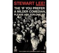 Stewart Lee! The 'If You Prefer a Milder Comedian Please Ask For One' EP Lee, Stewart (Auteur)