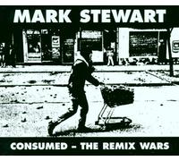 Stewart, Mark - Consumed: The Remix Wars [Import]