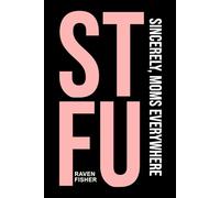 STFU: Sincerely, Moms Everywhere