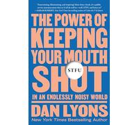 STFU: The Power of Keeping Your Mouth Shut in an Endlessly Noisy World