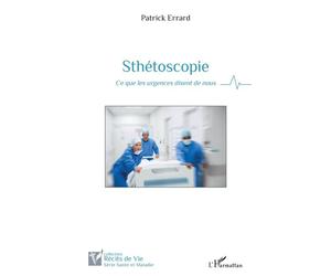 Sthétoscopie Ce que les urgences disent de nous - Patrick Errard - L'harmattan - broché - Récit