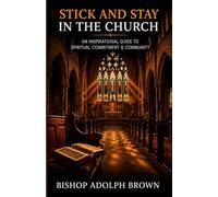 Stick and Stay in the Church: An Inspirational Guide to Spiritual Commitment and Community