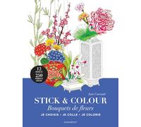 Stick & colour - Bouquets de fleurs: Je choisis, je colle, je coloris