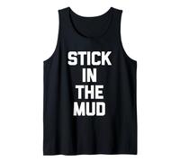 Stick in The Mud - Slogan Sarcastique drôle Fantaisie Cool Débardeur