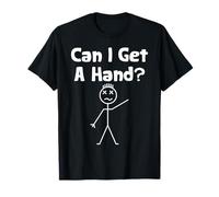 Stick Man Funny Saying Can I Get A Hand T-Shirt