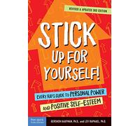 Stick Up for Yourself!: Every Kid’s Guide to Personal Power and Positive Self-Esteem