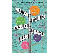 Stick With Us And We'll Get You There: How To Be Where You Want To Be On The Road And In Life