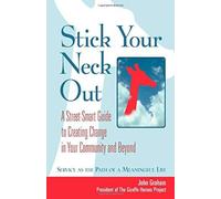Stick Your Neck Out: A Street-Smart Guide To Creating Change In Your Community And Beyond