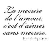 Sticker citation La mesure de l'amour - Saint Augustin