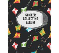 Sticker Collecting Album: My Activity Blank Sticker Storage Book And Sticker Collecting Album For Kids, Children, Boys & Girls And Organizing & Encourage Their Creative Minds