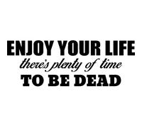 Sticker Enjoy your life there's plenty of time to be dead
