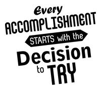 Sticker Every accomplishment starts with the decision to try