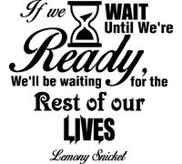 Sticker If we wait until we're ready - Lemony Snicket