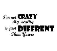 Sticker I'm not crazy, my reality is...