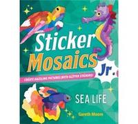 Sticker Mosaics Jr. Sea Life by Gareth Moore Gareth Moore (Auteur)