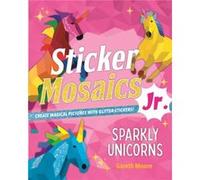 Sticker Mosaics Jr. Sparkly Unicorns by Gareth Moore Gareth Moore (Auteur)