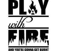 Sticker Play with fire and you're gonna get burnt