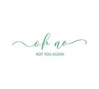 Stickers lettrage On peut utiliser le lettrage « Oh non, pas toi encore ! » 50x165.6cm Étanche Vert